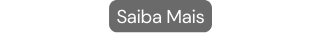 Saiba Mais